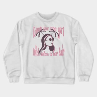 Look for the girl with palms in her hair Crewneck Sweatshirt